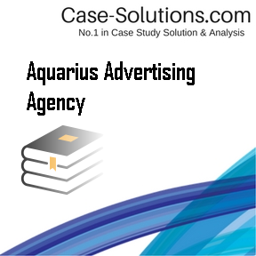 Aquarius Advertising Agency - Case Solution, Analysis ...